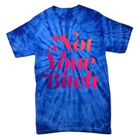 Not Your Bitch Funny S Rights Gift Tie-Dye T-Shirt