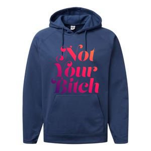 Not Your Bitch Funny S Rights Gift Performance Fleece Hoodie