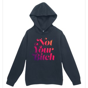 Not Your Bitch Funny S Rights Gift Urban Pullover Hoodie