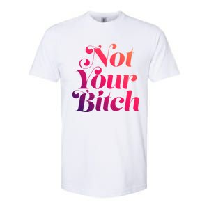 Not Your Bitch Funny S Rights Gift Softstyle CVC T-Shirt