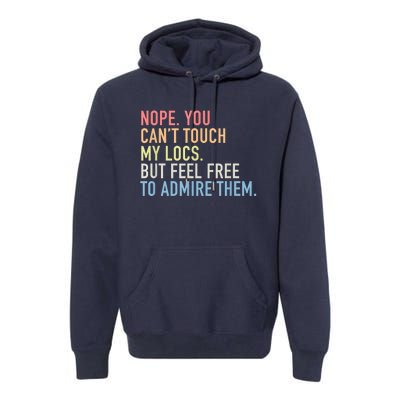 Nope. You Can't Touch My Locs Dreadlocks Premium Hoodie