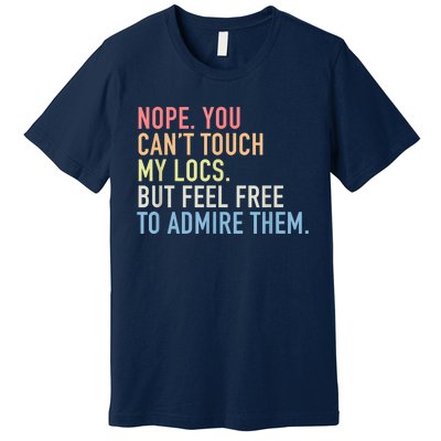 Nope. You Can't Touch My Locs Dreadlocks Premium T-Shirt