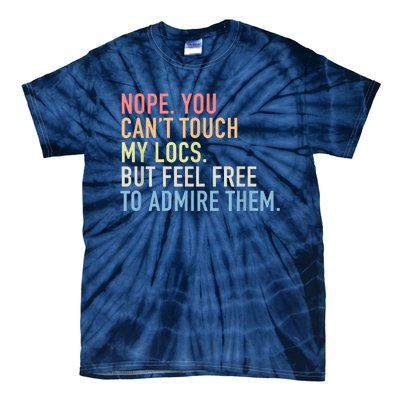 Nope. You Can't Touch My Locs Dreadlocks Tie-Dye T-Shirt