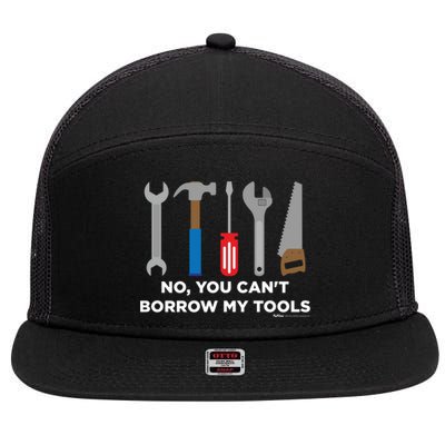 No You Cant Borrow My Tools Handy And Carpenter Gift 7 Panel Mesh Trucker Snapback Hat