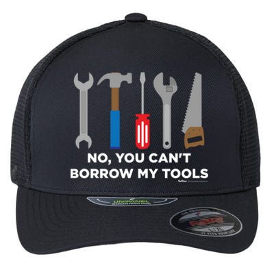 No You Cant Borrow My Tools Handy And Carpenter Gift Flexfit Unipanel Trucker Cap