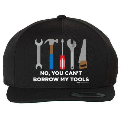 No You Cant Borrow My Tools Handy And Carpenter Gift Wool Snapback Cap