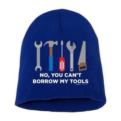 No You Cant Borrow My Tools Handy And Carpenter Gift Short Acrylic Beanie