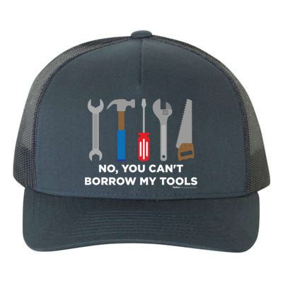 No You Cant Borrow My Tools Handy And Carpenter Gift Yupoong Adult 5-Panel Trucker Hat