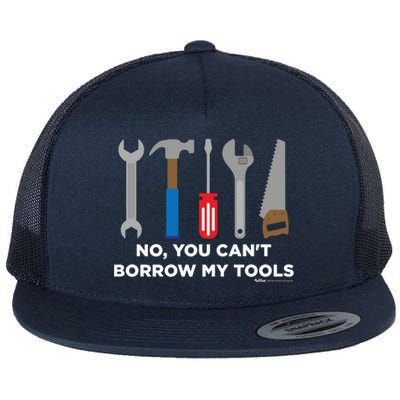 No You Cant Borrow My Tools Handy And Carpenter Gift Flat Bill Trucker Hat