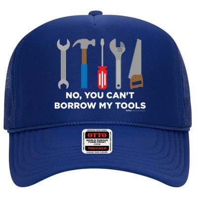 No You Cant Borrow My Tools Handy And Carpenter Gift High Crown Mesh Back Trucker Hat