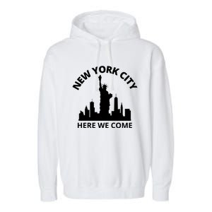 New York City Here We Come Vacation Road Trip Meaningful Gift Garment-Dyed Fleece Hoodie