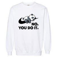 No You Do It Funny Lazy Panda Gift Cute Animal Garment-Dyed Sweatshirt