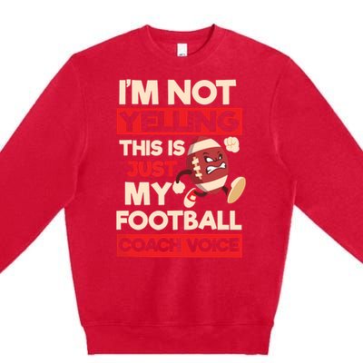 Not Yelling Football Coach Voice Design Football Coach Premium Crewneck Sweatshirt