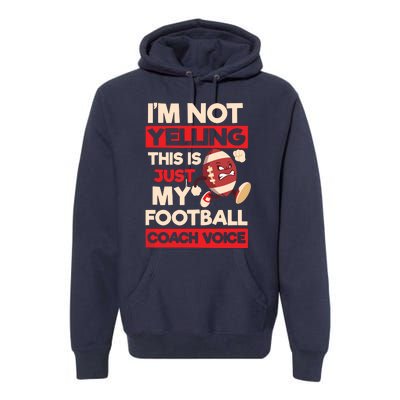 Not Yelling Football Coach Voice Design Football Coach Premium Hoodie