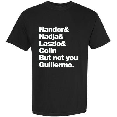 Not You Guillermo What We Do In The Shadows Garment-Dyed Heavyweight T-Shirt