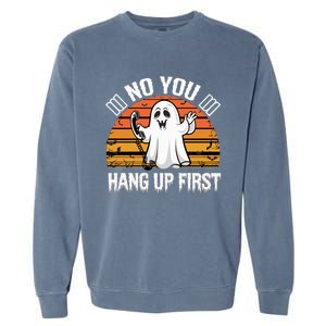 No You Hang Up First Ghost Halloween Funny Gift Garment-Dyed Sweatshirt