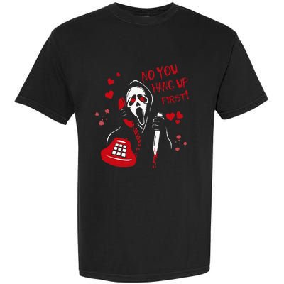 No You Hang Up Ghost Horror Valentines Day Garment-Dyed Heavyweight T-Shirt