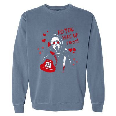 No You Hang Up Ghost Horror Valentines Day Garment-Dyed Sweatshirt