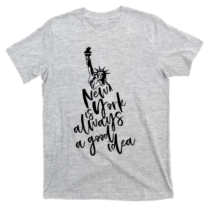 New York Is A Good Idea T-Shirt