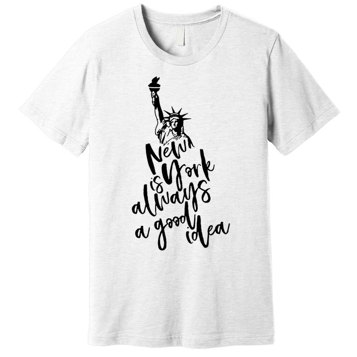 New York Is A Good Idea Premium T-Shirt