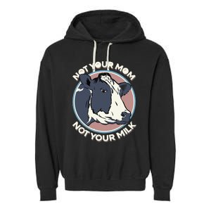 Not Your Mom Not Your Milk Vegan Message Statement Garment-Dyed Fleece Hoodie