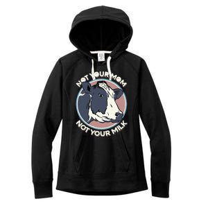 Not Your Mom Not Your Milk Vegan Message Statement Women's Fleece Hoodie