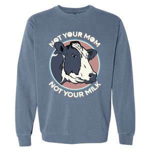 Not Your Mom Not Your Milk Vegan Message Statement Garment-Dyed Sweatshirt