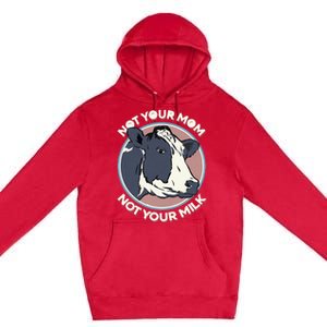 Not Your Mom Not Your Milk Vegan Message Statement Premium Pullover Hoodie