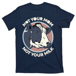 Not Your Mom Not Your Milk Vegan Message Statement T-Shirt