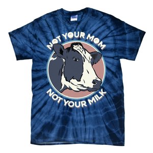 Not Your Mom Not Your Milk Vegan Message Statement Tie-Dye T-Shirt