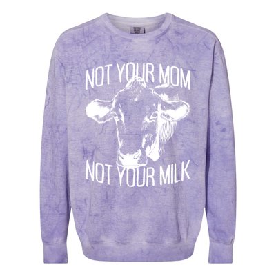 Not Your Mom Not Your Milk Veggie Life Veganism Cow Vegan Meaningful Gift Colorblast Crewneck Sweatshirt