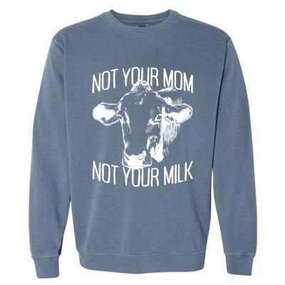 Not Your Mom Not Your Milk Veggie Life Veganism Cow Vegan Meaningful Gift Garment-Dyed Sweatshirt