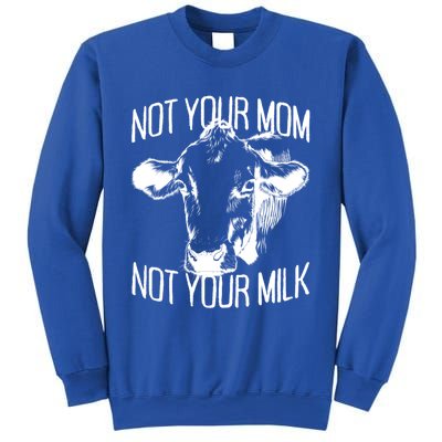 Not Your Mom Not Your Milk Veggie Life Veganism Cow Vegan Meaningful Gift Sweatshirt