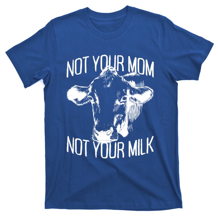 Not Your Mom Not Your Milk Veggie Life Veganism Cow Vegan Meaningful Gift T-Shirt