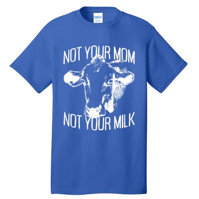 Not Your Mom Not Your Milk Veggie Life Veganism Cow Vegan Meaningful Gift Tall T-Shirt