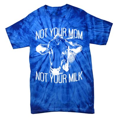 Not Your Mom Not Your Milk Veggie Life Veganism Cow Vegan Meaningful Gift Tie-Dye T-Shirt