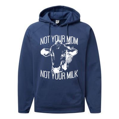 Not Your Mom Not Your Milk Veggie Life Veganism Cow Vegan Meaningful Gift Performance Fleece Hoodie