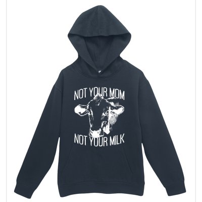 Not Your Mom Not Your Milk Veggie Life Veganism Cow Vegan Meaningful Gift Urban Pullover Hoodie