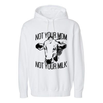 Not Your Mom Not Your Milk Veggie Life Veganism Cow Vegan Meaningful Gift Garment-Dyed Fleece Hoodie