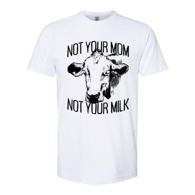 Not Your Mom Not Your Milk Veggie Life Veganism Cow Vegan Meaningful Gift Softstyle CVC T-Shirt