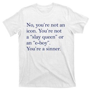 No Youre Not An Icon Youre Not A Slay Queen Or An Eboy T-Shirt