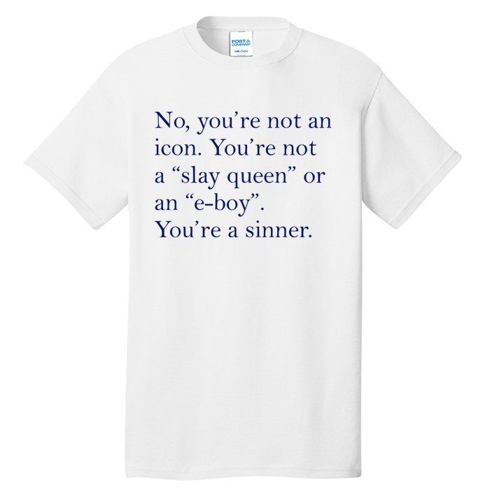 No Youre Not An Icon Youre Not A Slay Queen Or An Eboy Tall T-Shirt