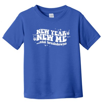 New Year New Me Tal Breakdowns Funny New Years Eve Nye Gift Toddler T-Shirt