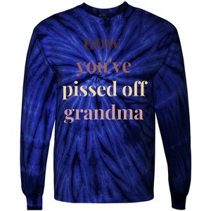 Now YouVe Pissed Off Grandma Political Protest Rally March Tie-Dye Long Sleeve Shirt