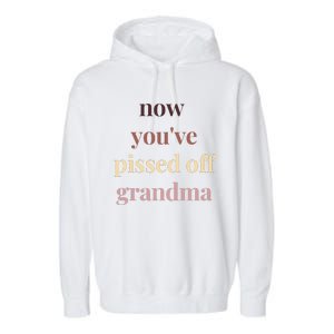 Now YouVe Pissed Off Grandma Political Protest Rally March Garment-Dyed Fleece Hoodie