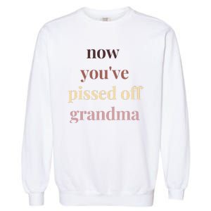 Now YouVe Pissed Off Grandma Political Protest Rally March Garment-Dyed Sweatshirt