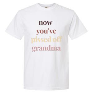 Now YouVe Pissed Off Grandma Political Protest Rally March Garment-Dyed Heavyweight T-Shirt