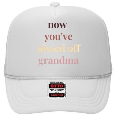 Now YouVe Pissed Off Grandma Political Protest Rally March High Crown Mesh Back Trucker Hat