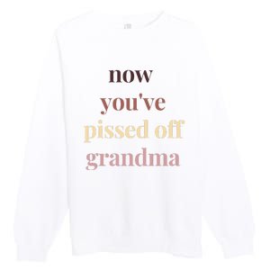 Now YouVe Pissed Off Grandma Political Protest Rally March Premium Crewneck Sweatshirt