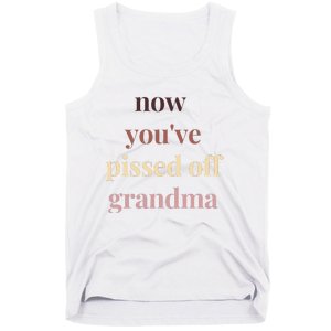 Now YouVe Pissed Off Grandma Political Protest Rally March Tank Top